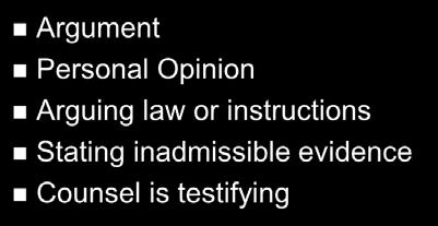 Objections to Openings Argument Personal Opinion Arguing law or instructions Stating inadmissible evidence Counsel is