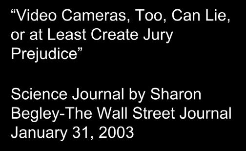 Video Cameras, Too, Can Lie, or at Least Create Jury Prejudice Science Journal by Sharon