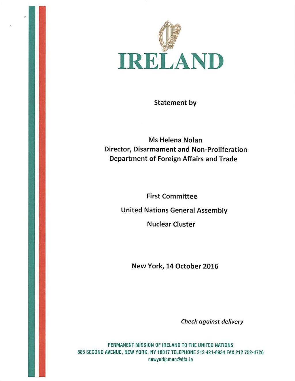 IRELAND Statement by Ms Helena Nolan Director, Disarmament and Non-Proliferation Department of Foreign Affairs and Trade First Committee United Nations General Assembly Nuclear Cluster New