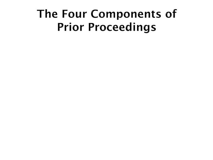What are the different aspects of prior proceedings that potentially could be considered? What are the applicable legal principles for each aspect?