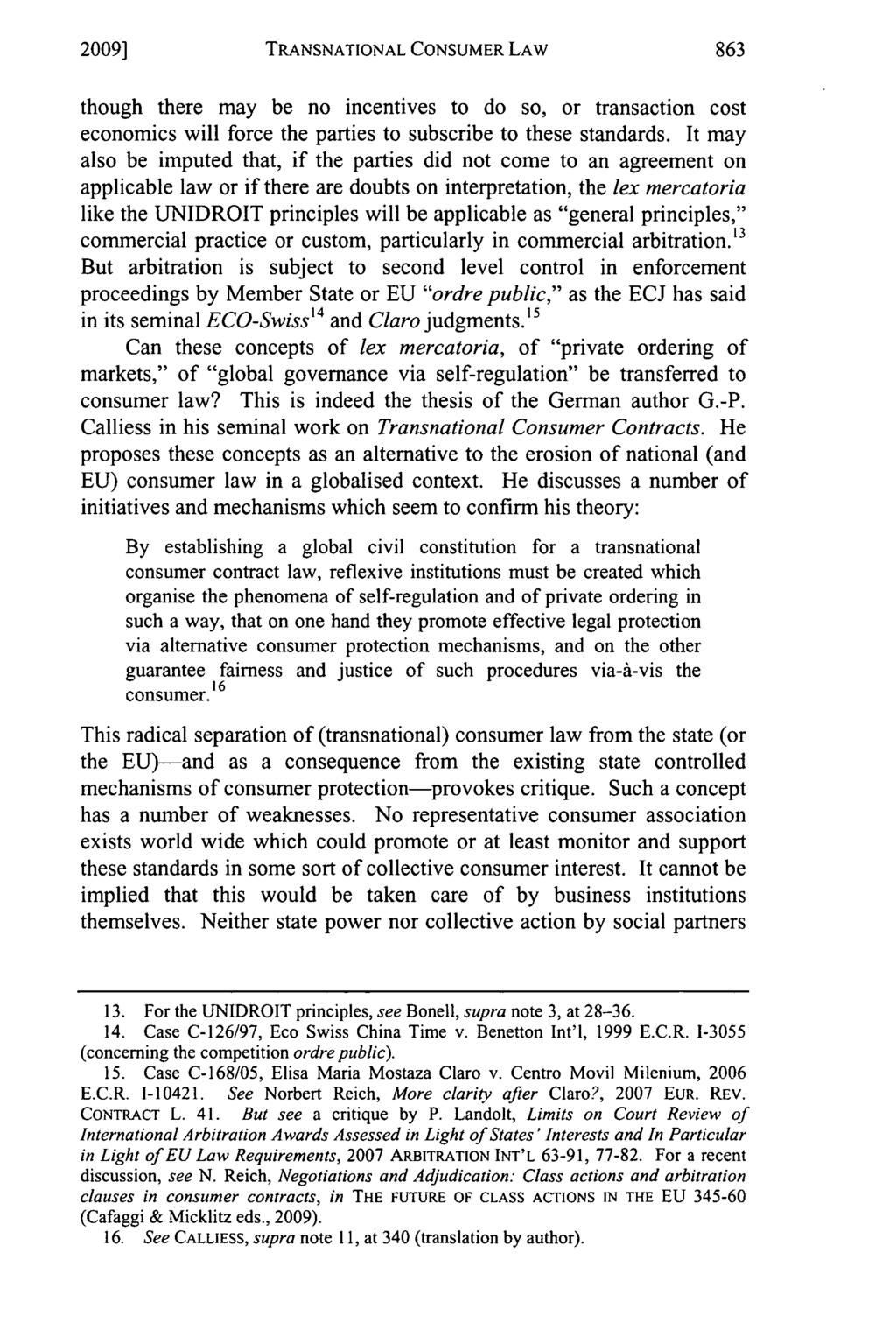 2009] TRANSNATIONAL CONSUMER LAW though there may be no incentives to do so, or transaction cost economics will force the parties to subscribe to these standards.