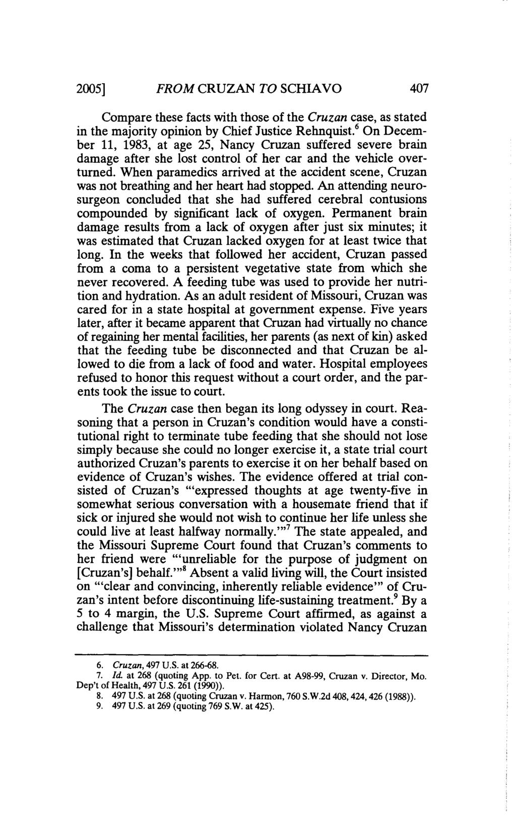 2005] FROM CRUZAN TO SCHIAVO 407 Compare these facts with those of the Cruzan case, as stated in the majority opinion by Chief Justice Rehnquist.