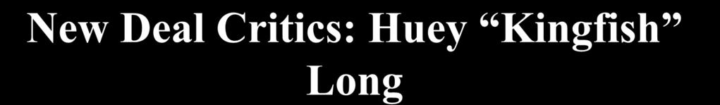 New Deal Critics: Huey Kingfish Long Senator