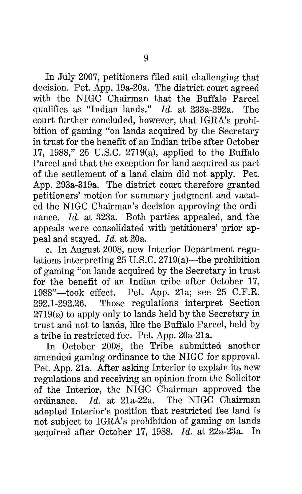 9 In July 2007, petitioners filed suit challenging that decision. Pet. App. 19a-20a. The district court agreed with the NIGC Chairman that the Buffalo Parcel qualifies as "Indian lands." Id.