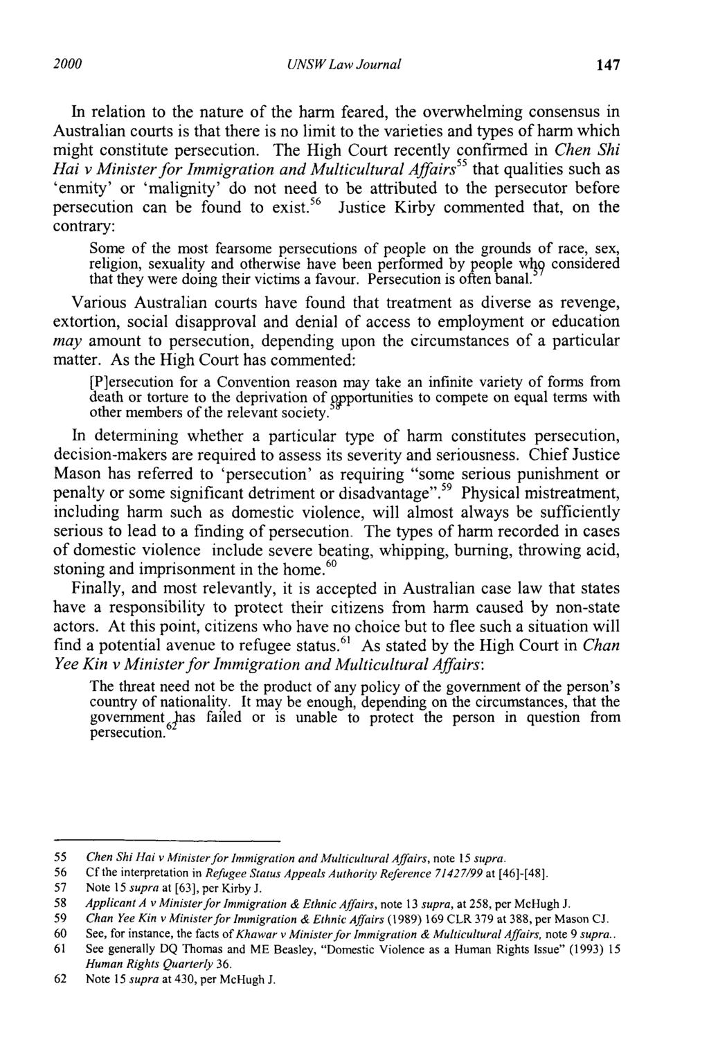 2000 UNSW Law Journal 147 In relation to the nature of the harm feared, the overwhelming consensus in Australian courts is that there is no limit to the varieties and types of harm which might