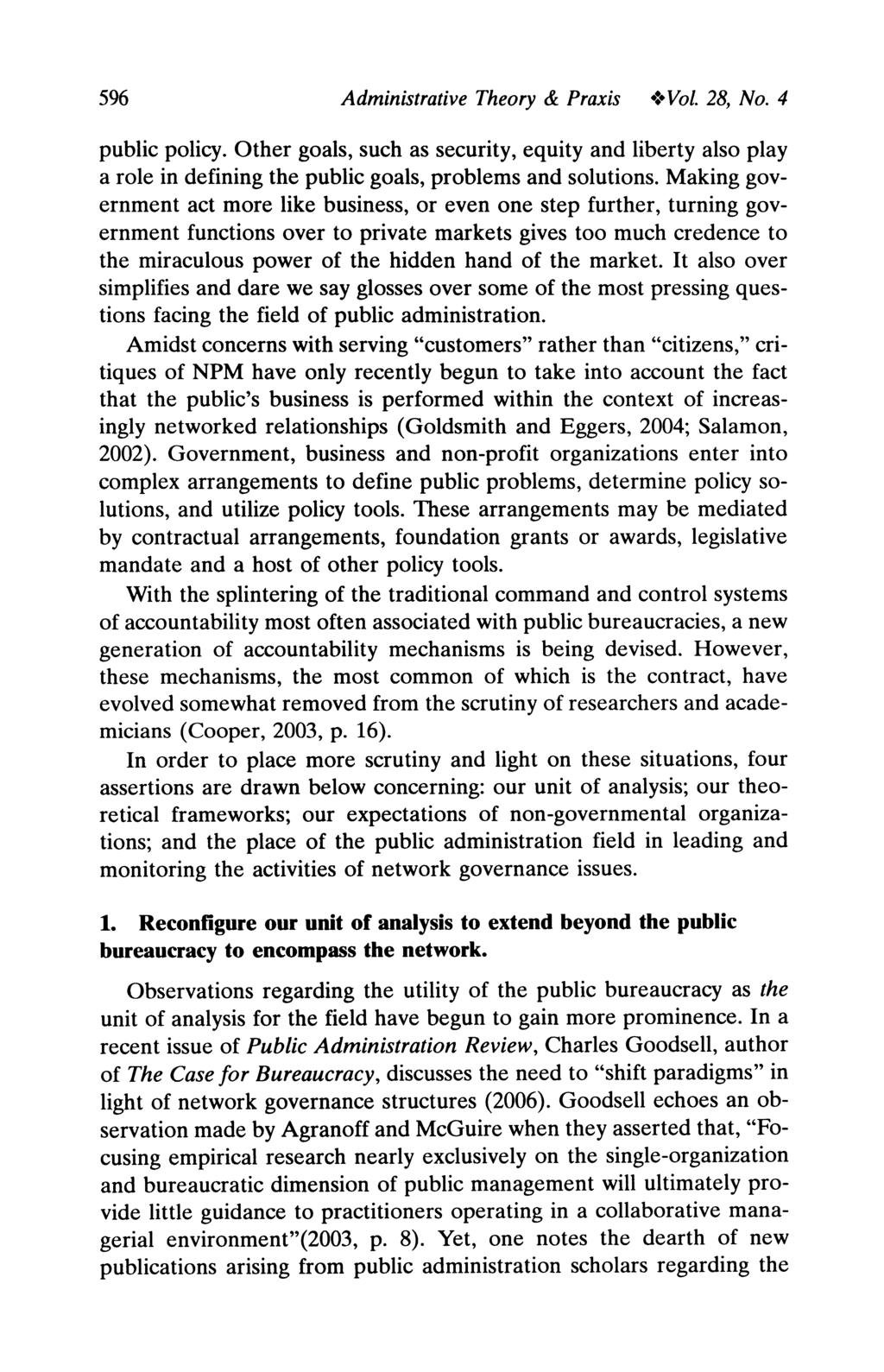 596 Administrative Theory & Praxis *>Vol. 28, No. 4 public policy. Other goals, such as security, equity and liberty also play a role in defining the public goals, problems and solutions.