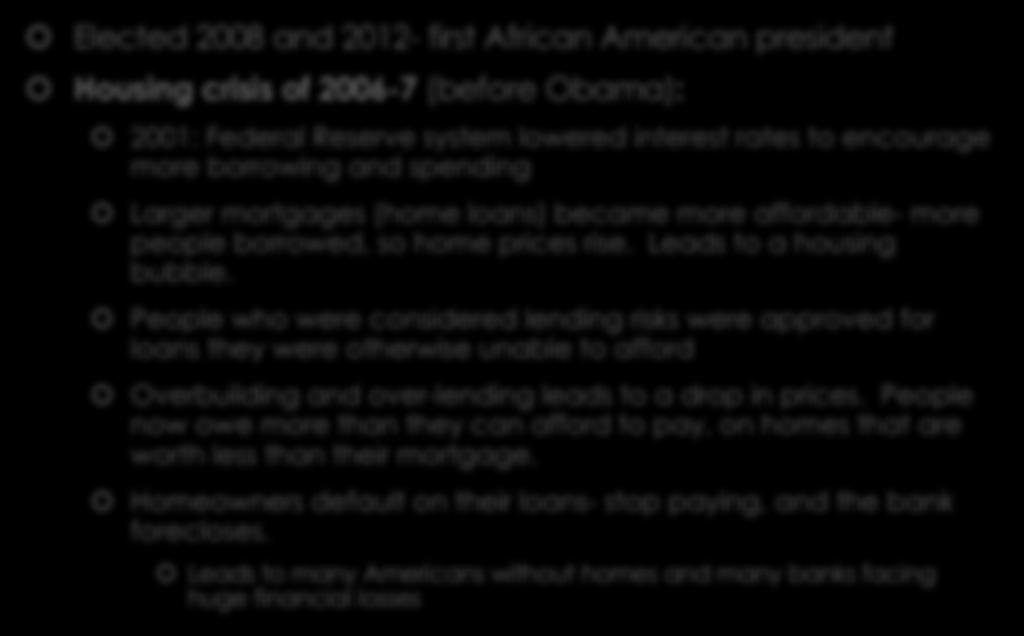Housing Crisis (2006-7) Elected 2008 and 2012- first African American president Housing crisis of 2006-7 (before Obama): 2001: Federal Reserve system lowered interest rates to encourage