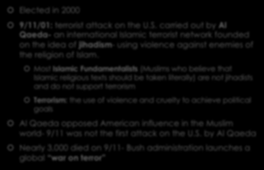 George W. Bush (#43) Elected in 2000 9/11/01: terrorist attack on the U.S.