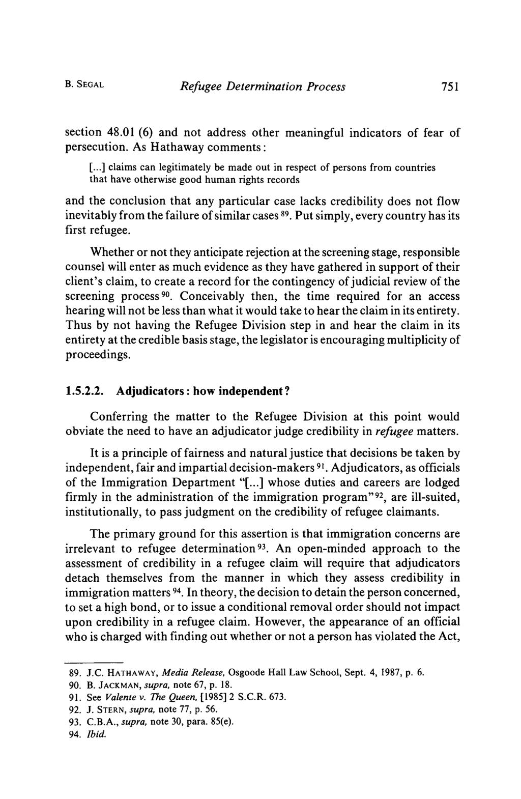 B. SEGAL Refugee Determination Process 751 section 48.01 (6) and not address other meaningful indicators of fear of persecution. As Hathaway comments : [.