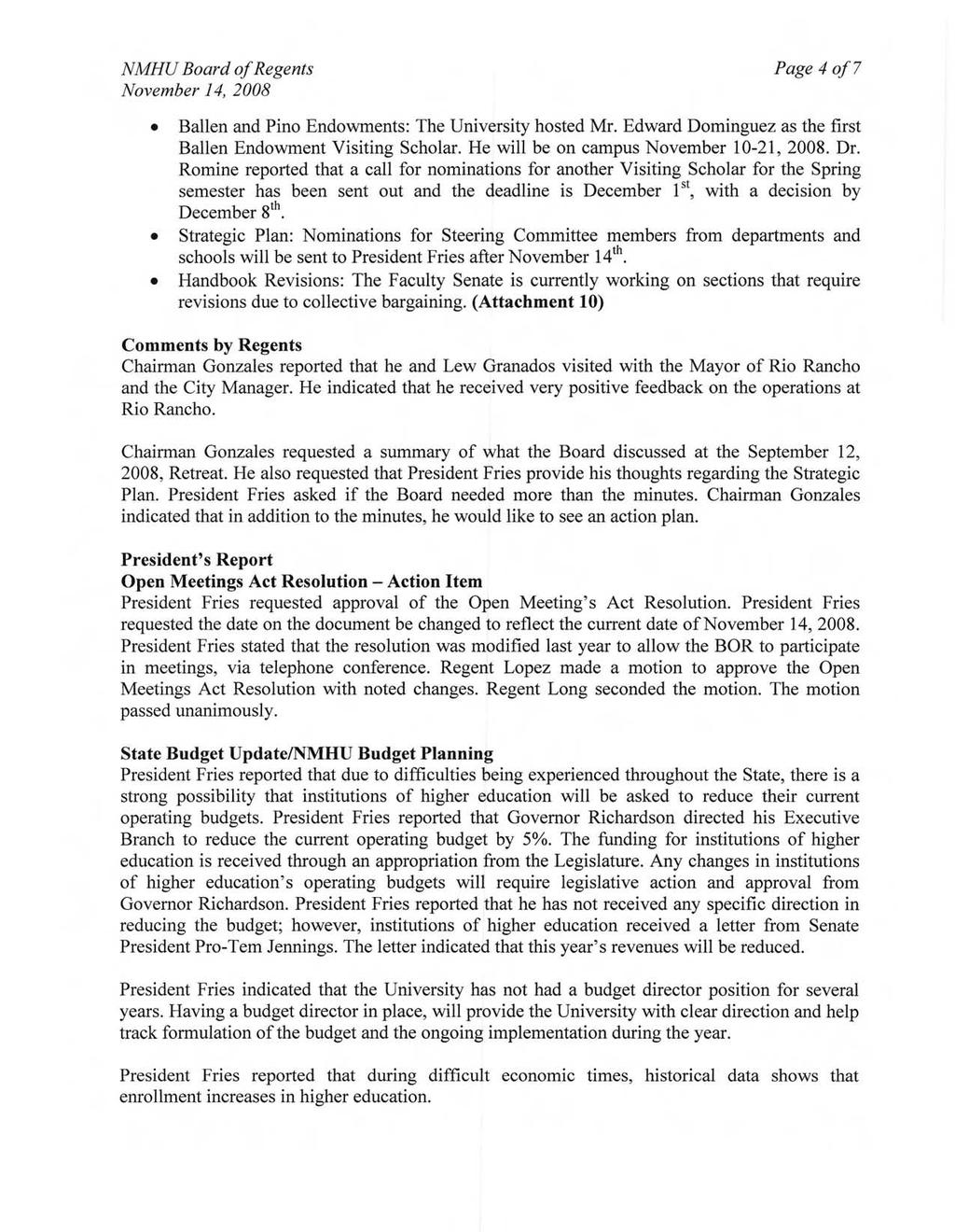 November 14,2008 Page 40f7 Ballen and Pino Endowments: The University hosted Mr. Edward Dominguez as the first Ballen Endowment Visiting Scholar. He will be on campus November 10-21, 2008. Dr.