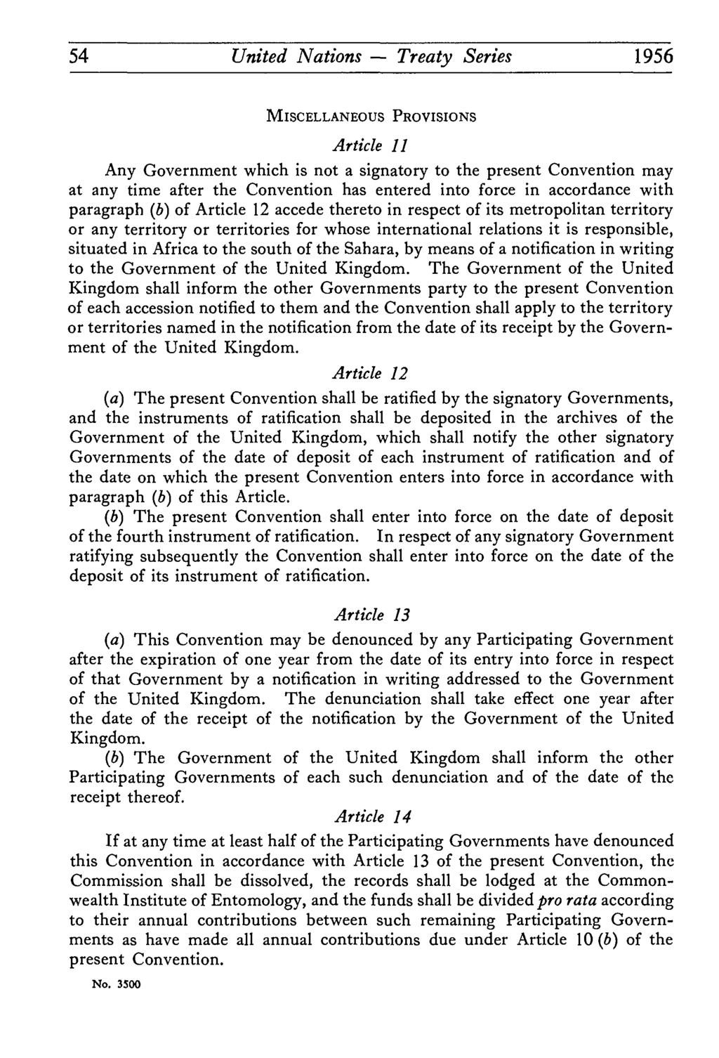 54 United Nations Treaty Series 1956 MISCELLANEOUS PROVISIONS Article 11 Any Government which is not a signatory to the present Convention may at any time after the Convention has entered into force