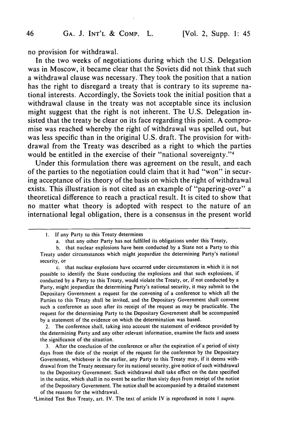 GA. J. INT'L & COMP. L. [Vol. 2, Supp. 1: 45 no provision for withdrawal. In the two weeks of negotiations during which the U.S. Delegation was in Moscow, it became clear that the Soviets did not think that such a withdrawal clause was necessary.