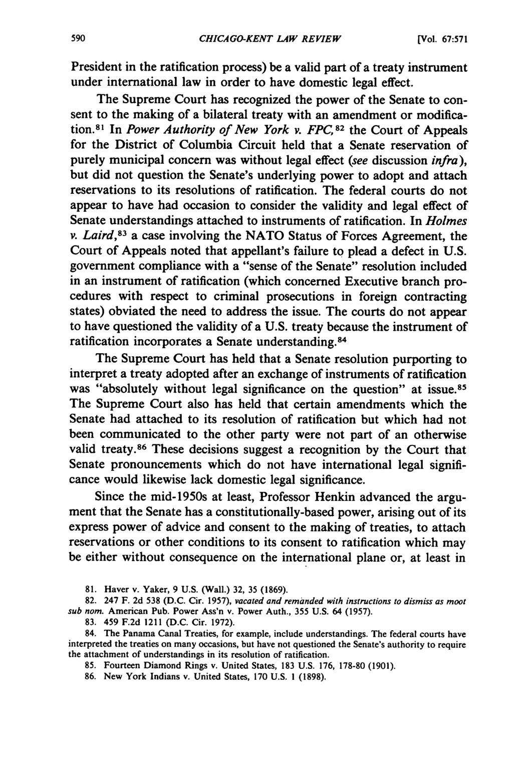 CHICAGO-KENT LAW REVIEW [Vol. 67:571 President in the ratification process) be a valid part of a treaty instrument under international law in order to have domestic legal effect.