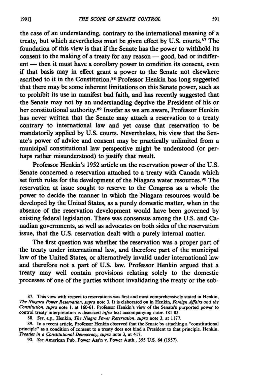 1991] THE SCOPE OF SENATE CONTROL the case of an understanding, contrary to the international meaning of a treaty, but which nevertheless must be given effect by U.S. courts.