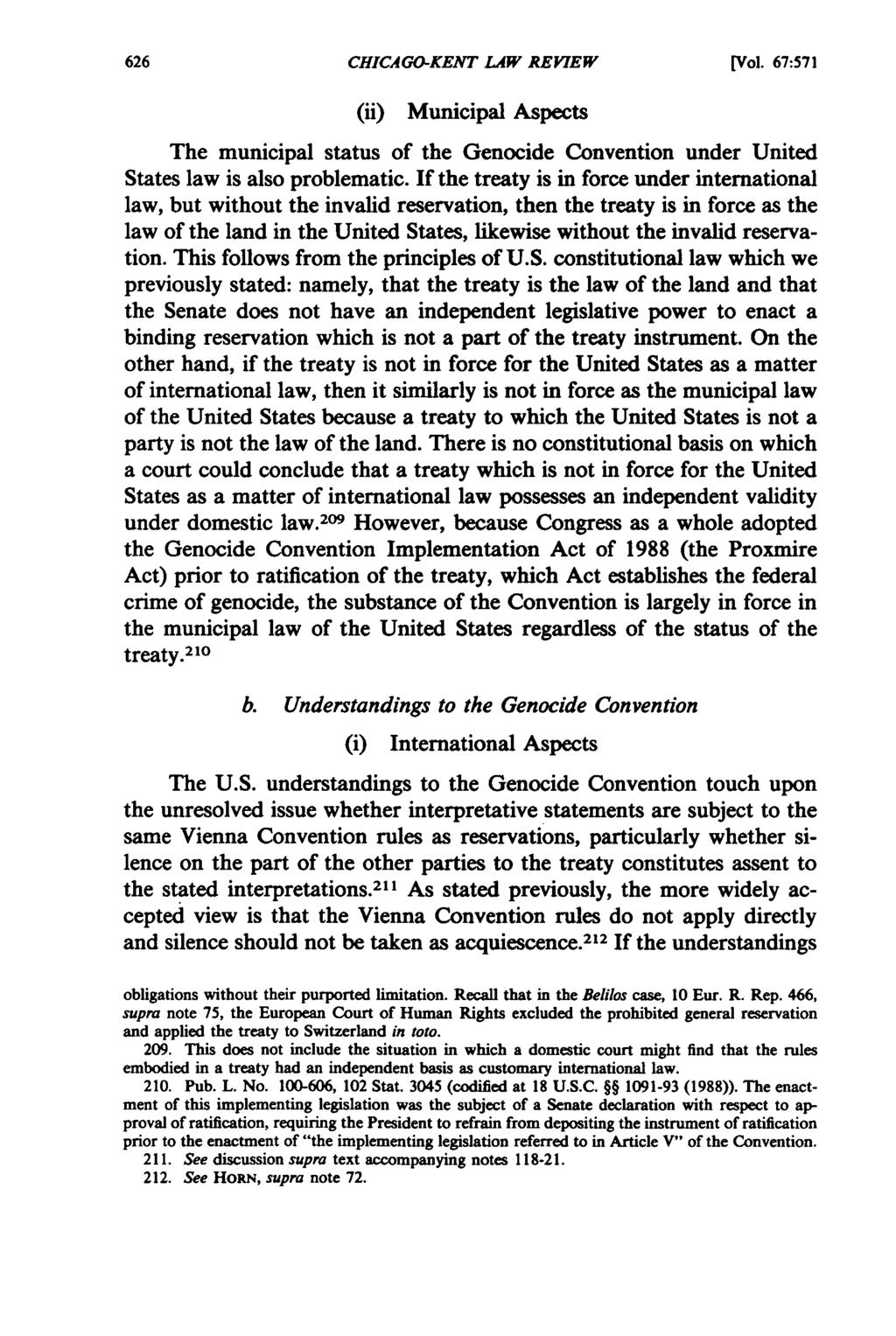 CHICAGO-KENT LAW REVIEW [Vol. 67:571 (ii) Municipal Aspects The municipal status of the Genocide Convention under United States law is also problematic.