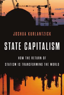 New CFR Books State Capitalism How the Return of Statism is Transforming the World By Joshua Kurlantzick The increase in state capitalism across the globe, Joshua Kurlantzick argues, has contributed