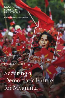 New Council Special Reports Securing a Democratic Future for Myanmar By Priscilla A.