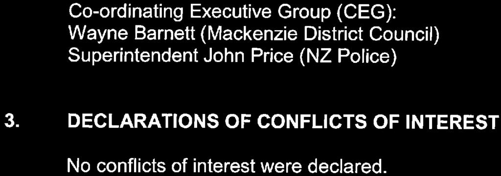 Co-ordinating Executive Group (CEG): Wayne Barnett (Mackenzie District Council) Superintendent John Price (NZ Police) DECLARATIONS OF CONFLICTS OF INTEREST No conflicts of interest were declared.