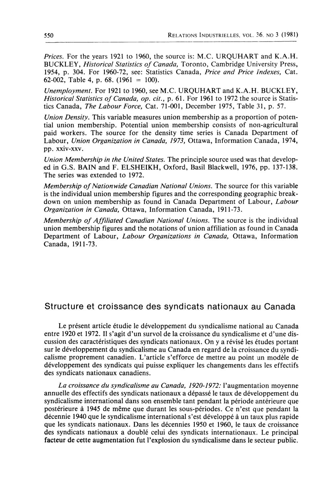 550 RELATIONS INDUSTRIELLES, VOL. 36. NO 3 (1981) Priées. For the years 1921 to 1960, the source is: M.C. URQUHART and K.A.H. BUCKLEY, Historical Statistics of Canada, Toronto, Cambridge University Press, 1954, p.