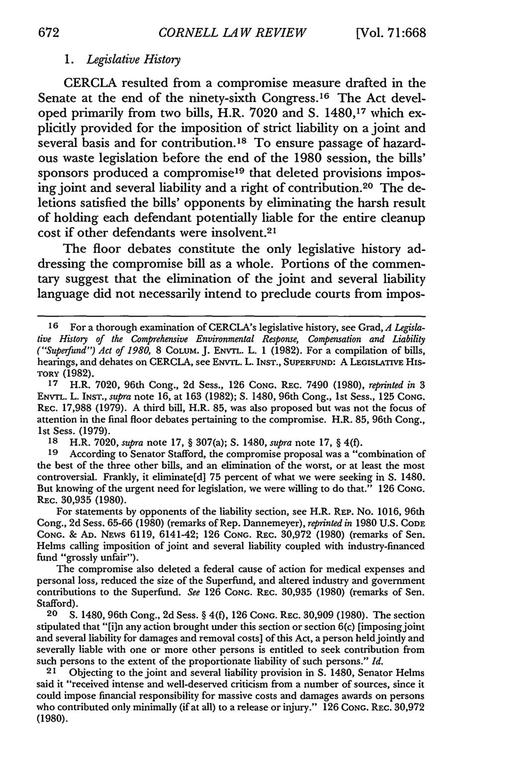 672 CORNELL LAW REVIEW [Vol. 71:668 1. Legislative History CERCLA resulted from a compromise measure drafted in the Senate at the end of the ninety-sixth Congress.