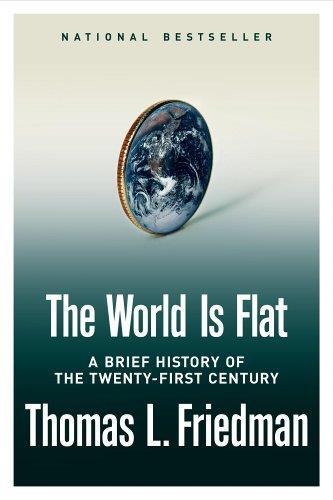 The World is Flat Book: The World Is Flat: A Brief History of the Twenty-First Century 2005 Friedman s Arguments: World Flattening = A metaphor for viewing the world as a level playing field in terms