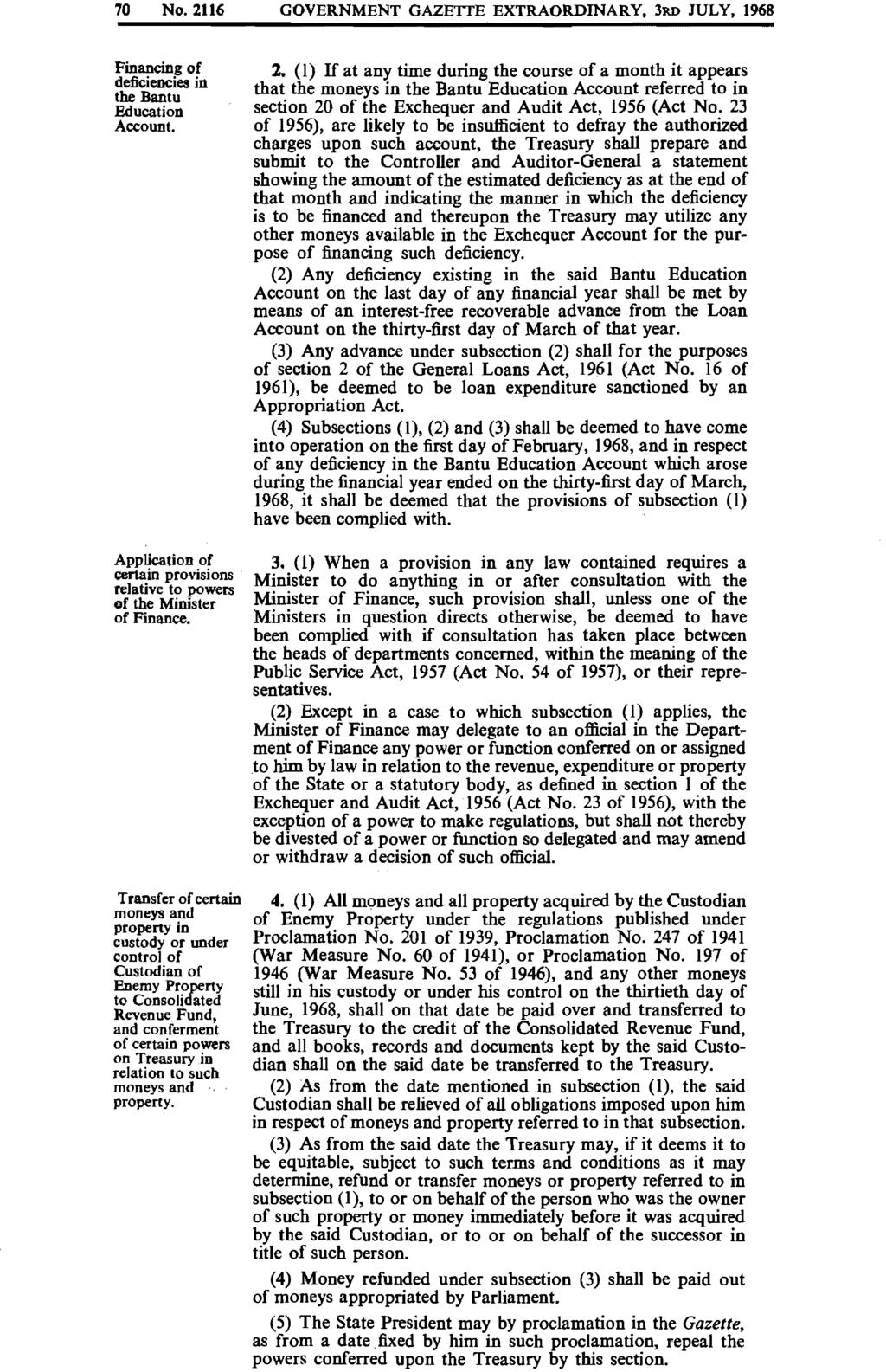 70 No. 2116 GOVERNMENT GAZETTE EXTRAORDINARY, 3RD JULY, 1968 Financing of deficiencies in the Bantu Education Account. Application of certain provisions relative to powers of the Minister of Finance.