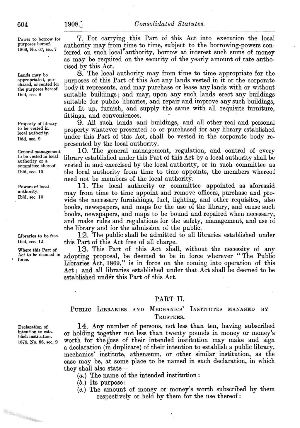 604 1908.] Consolidated Statutes. Power to borrow for purposes hereof. 1869, No. 67, sec. 7 Lands may be appropriated, purchased, or rented for the purposes hereof. Ibid, sec.