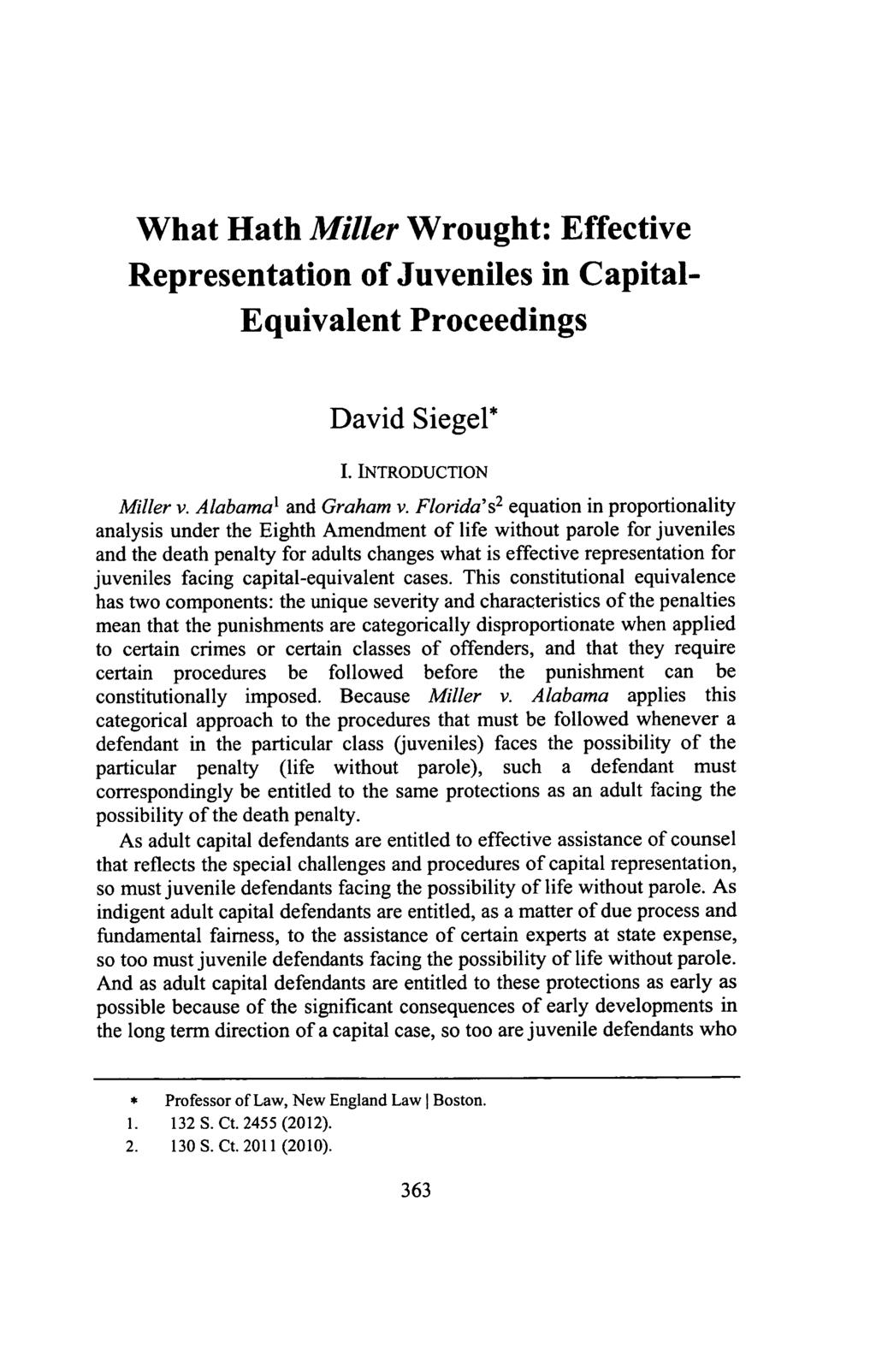 What Hath Miller Wrought: Effective Representation of Juveniles in Capital- Equivalent Proceedings David Siegel* I. INTRODUCTION Miller v. Alabama 1 and Graham v.