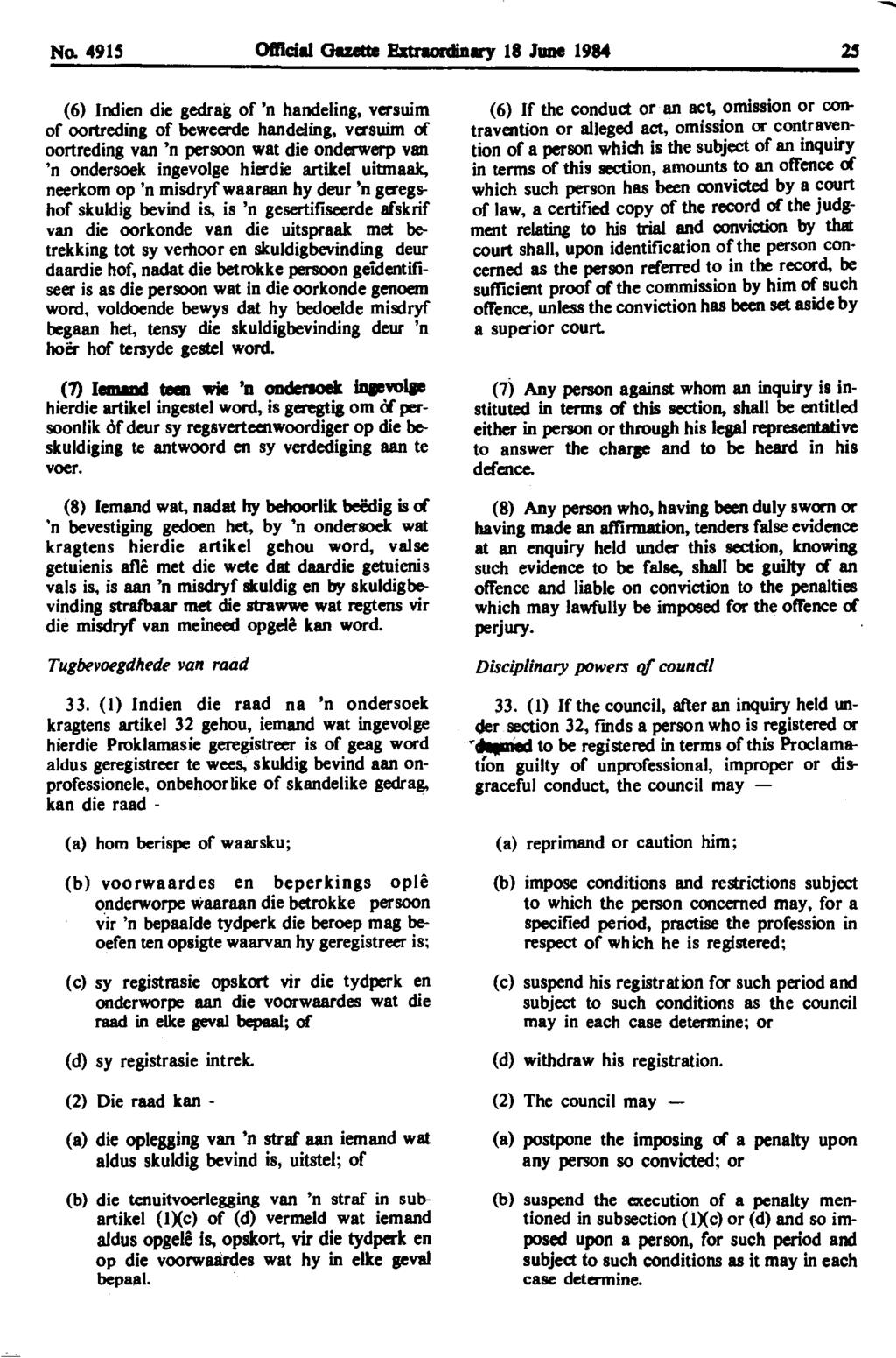 No. 4915 Olllcial 0twtte &traonlinllrf 18 June 1984 25 (6) Indien die gedrag of 'n handeling, versuim of oortreding of beweerde handeling, versuim of oortreding van 'n persoon wat die onderwerp van