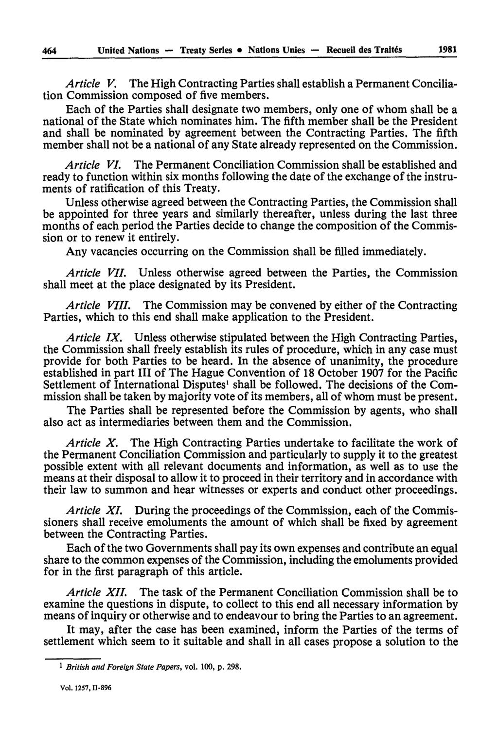 464 United Nations Treaty Series Nations Unies Recueil des Traités 1981 Article V. The High Contracting Parties shall establish a Permanent Concilia tion Commission composed of five members.