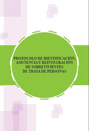 PROTOCOL FOR THE IDENTIFICATION, ASSISTANCE AND REINTEGRATION OF SURVIVORS OF TRAFFICKING IN PERSONS The purpose of the Protocol is to establish a referral mechanism to provide assistance to