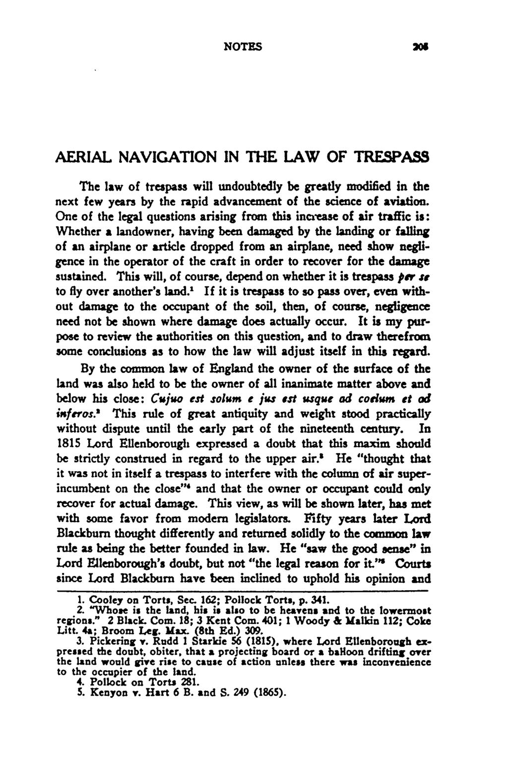 NOTES AERIAL NAVIGATION IN THE LAW OF TRESPASS The law of trespass will undoubtedly be greatly modified in the next few years by the rapid advancement of the science of aviation.