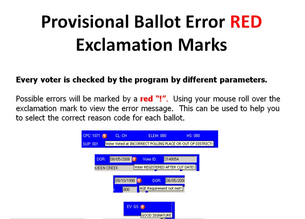 Provisional Processing The system checks to be sure the voter is eligible based on: Age Date of registration Polling place Party affiliation It also checks