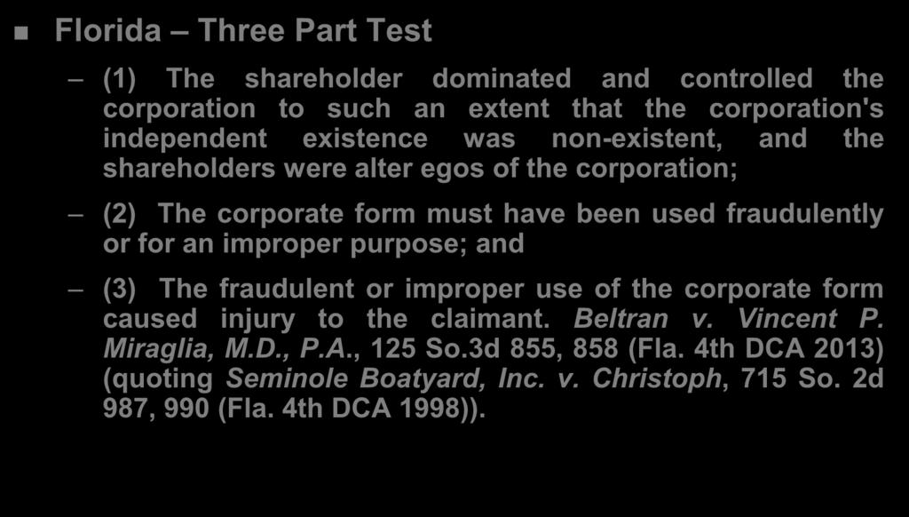 Exception #2: Pierce the Corporate Veil Florida Three Part Test (1) The shareholder dominated and controlled the corporation to such an extent that the corporation's independent existence was