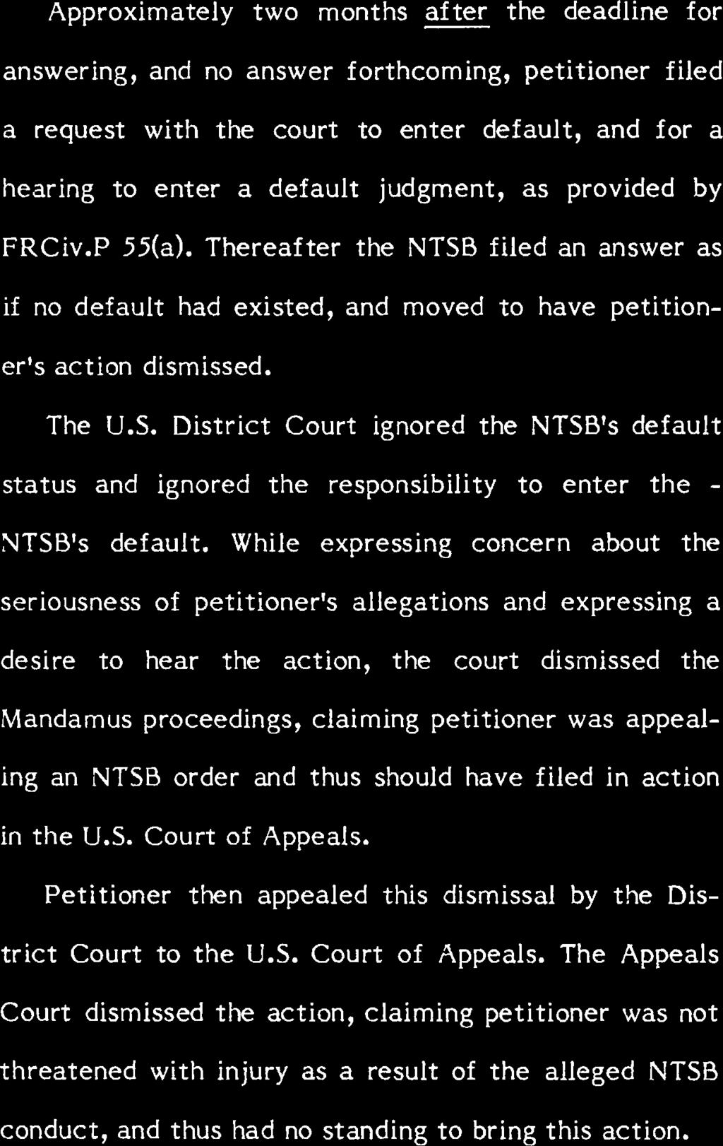 provided by FRCiv.P 55(a). Thereafter the NTSB filed an answer as if no default had existed, and moved to have petitioner's action dismissed. The U.S. District Court ignored the NTSB's default status and ignored the responsibility to enter the - NTSB's default.