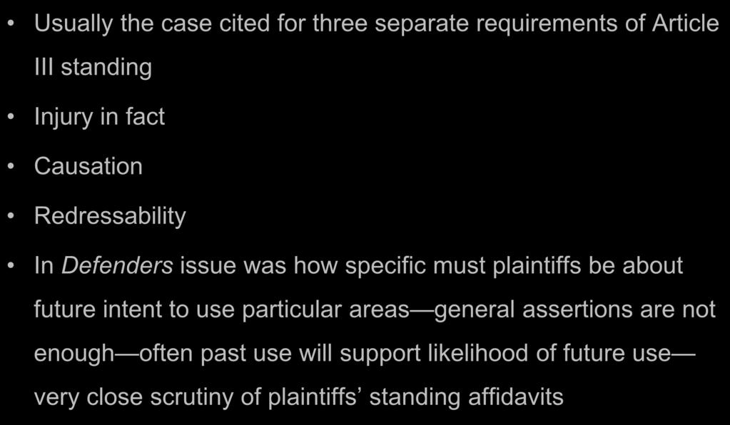 Defenders of Wildlife Usually the case cited for three separate requirements of Article III standing Injury in fact Causation Redressability In Defenders issue was how specific must
