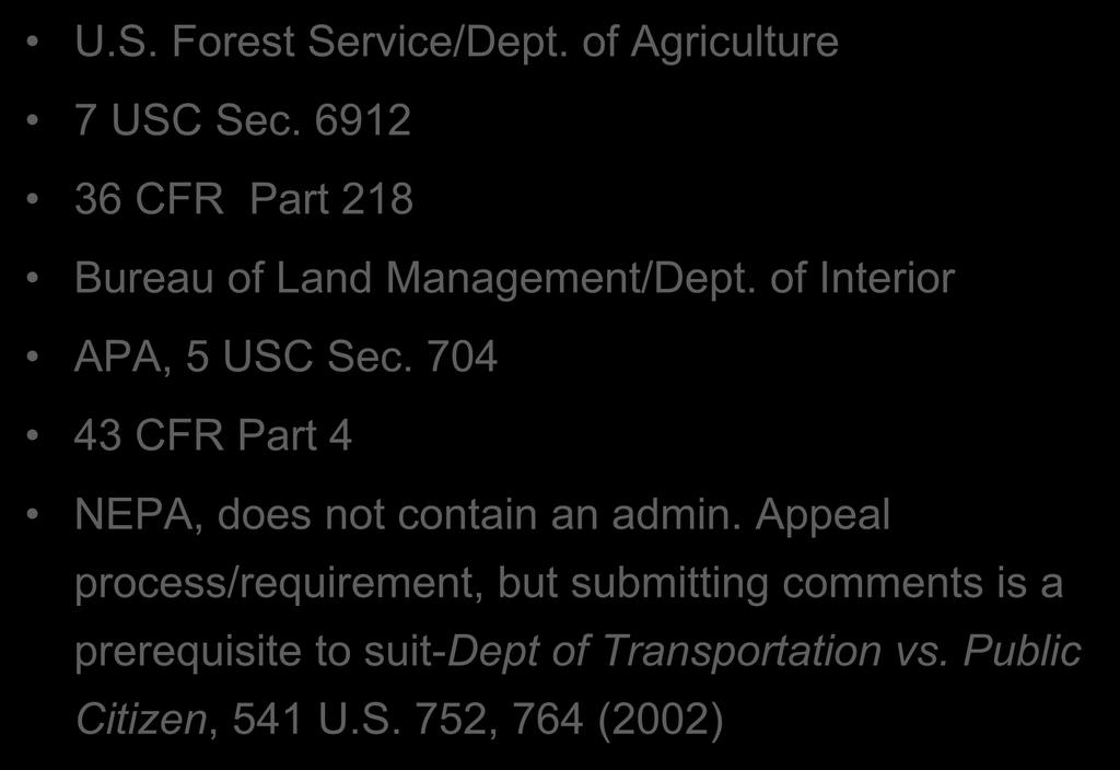 Admin. Appeal Requirements U.S. Forest Service/Dept. of Agriculture 7 USC Sec. 6912 36 CFR Part 218 Bureau of Land Management/Dept. of Interior APA, 5 USC Sec.