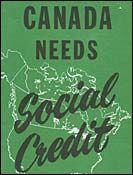 Social Credit Party Led by Bible Bill Aberhart Based on idea that capitalism was a wasteful economic system Aberhart thought that the government should