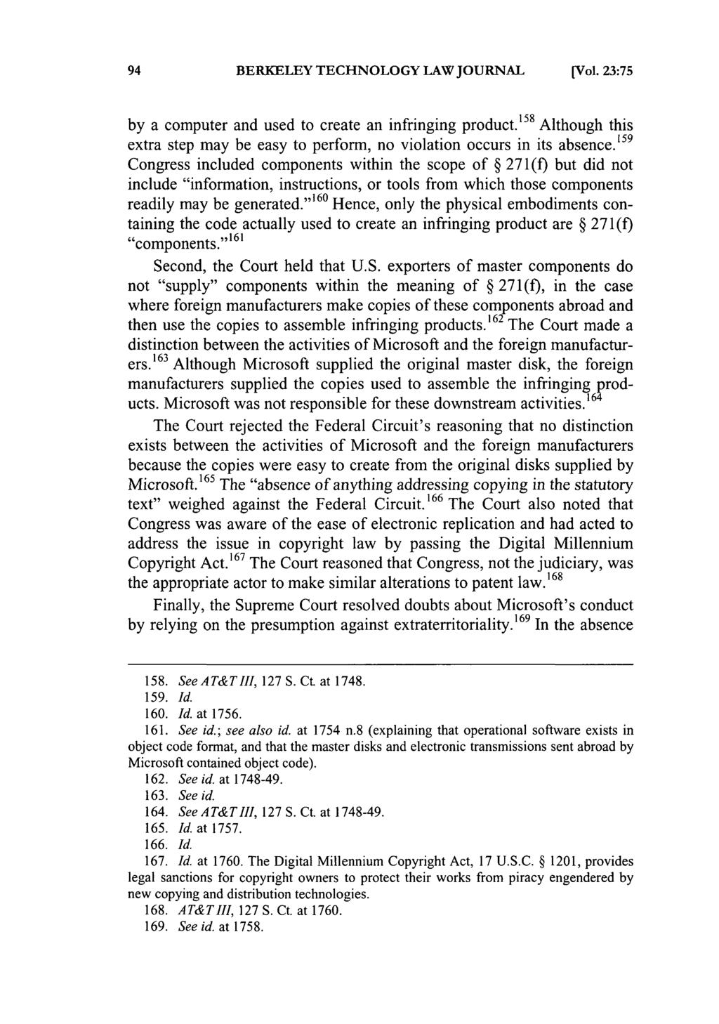 BERKELEY TECHNOLOGY LAW JOURNAL [Vol. 23:75 by a computer and used to create an infringing product. 158 Although this extra step may be easy to perform, no violation occurs in its absence.