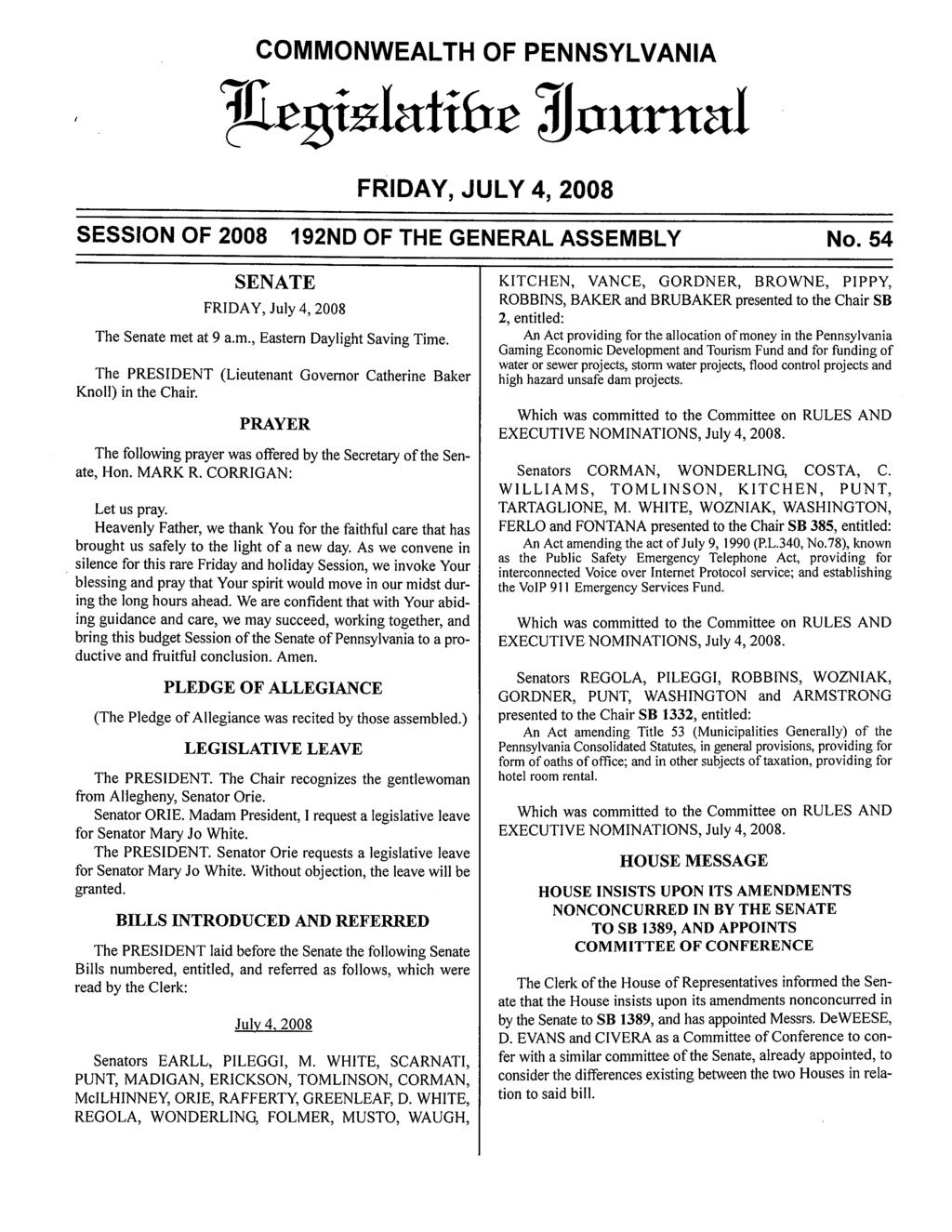 COMMONWEALTH OF PENNSYLVANIA FRIDAY, JULY 4, 2008 M nurnal SESSION OF 2008 192ND OF THE GENERAL ASSEMBLY No. 54 SENATE FRIDAY, July 4, 2008 The Senate met at 9 a.m., Eastern Daylight Saving Time.