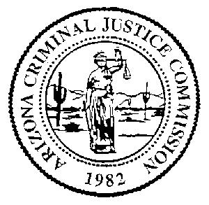 ARIZONA CRIMINAL JUSTICE COMMISSION Chairperson BILL MONTGOMERY Maricopa County Attorney Vice-Chairperson DAVID K.