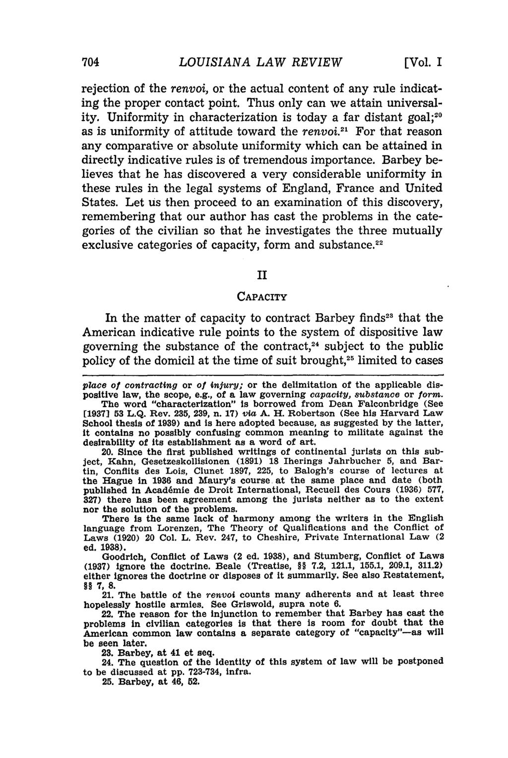 LOUISIANA LAW REVIEW [Vol. I rejection of the renvoi, or the actual content of any rule indicating the proper contact point. Thus only can we attain universality.
