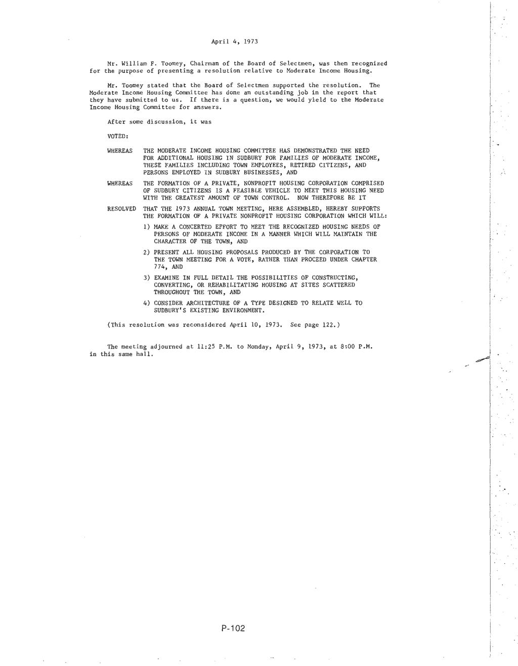April 4, 1973 Mr. William F. Toomey, Chairman of the Board of Selectmen, was then recognized for the purpose of presenting a resolution relative to Moderate Income Housing. Mr. Toomey stated that the Board of Selectmen supported the resolution.