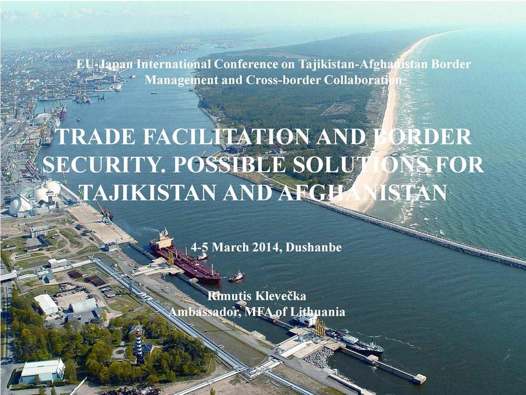 Good morning for all of you. I m very appreciate for an opportunity to present my view on trade facilitation and security possibilities in Tajikistan and Afghanistan.