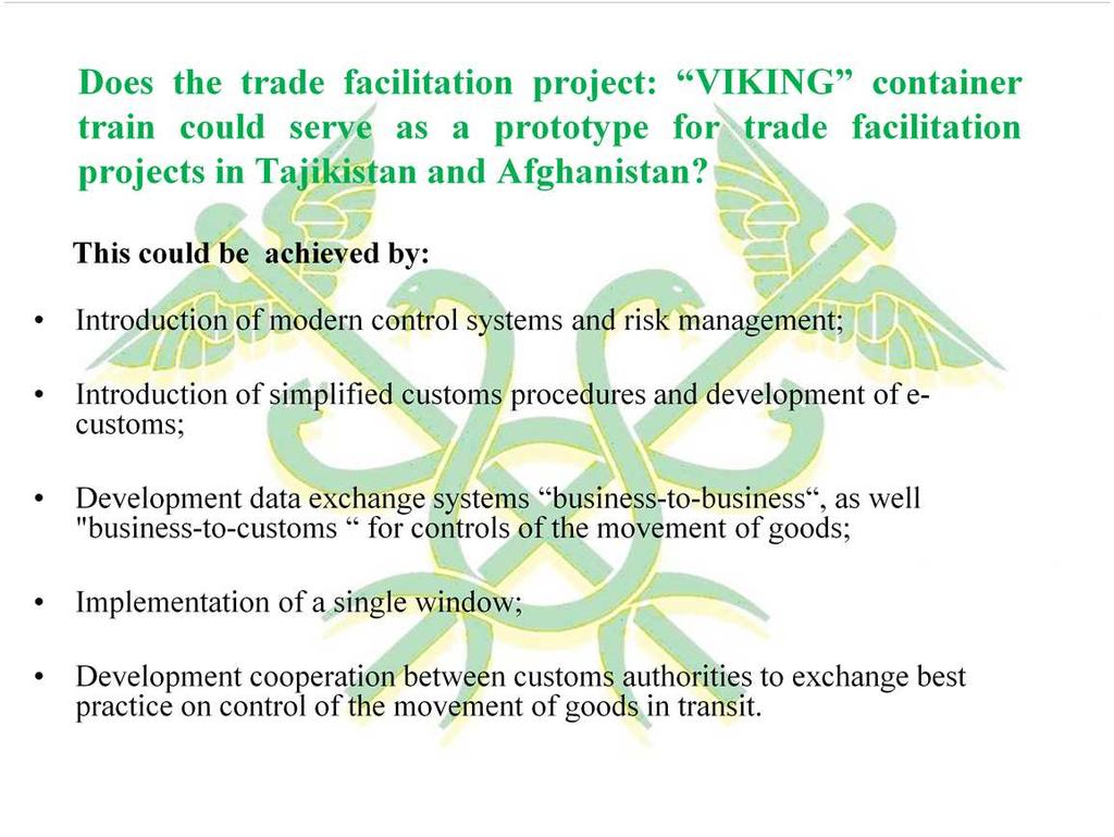 And now, coming to the turning point of the presentation, I would like to pose a question: Does the container train VIKING could serve as prototype for trade facilitation projects in Tajikistan and
