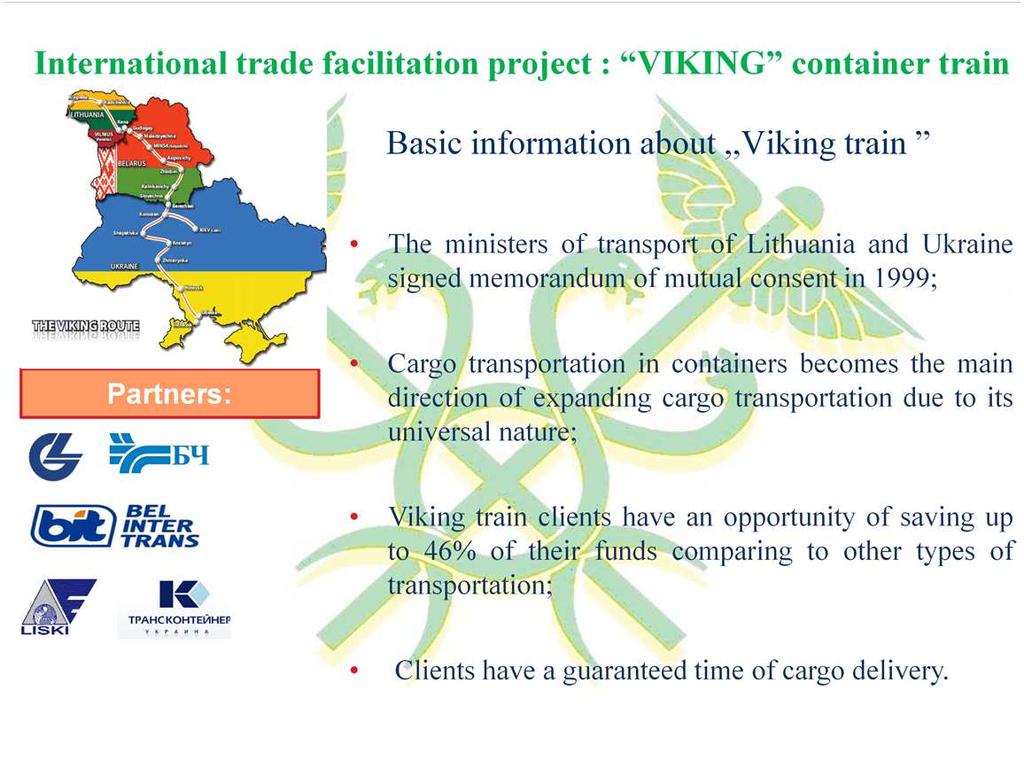 In order to prove Lithuanian experts capacities I would like illustrate my presentation with live International trade facilitation project - container train VIKING.