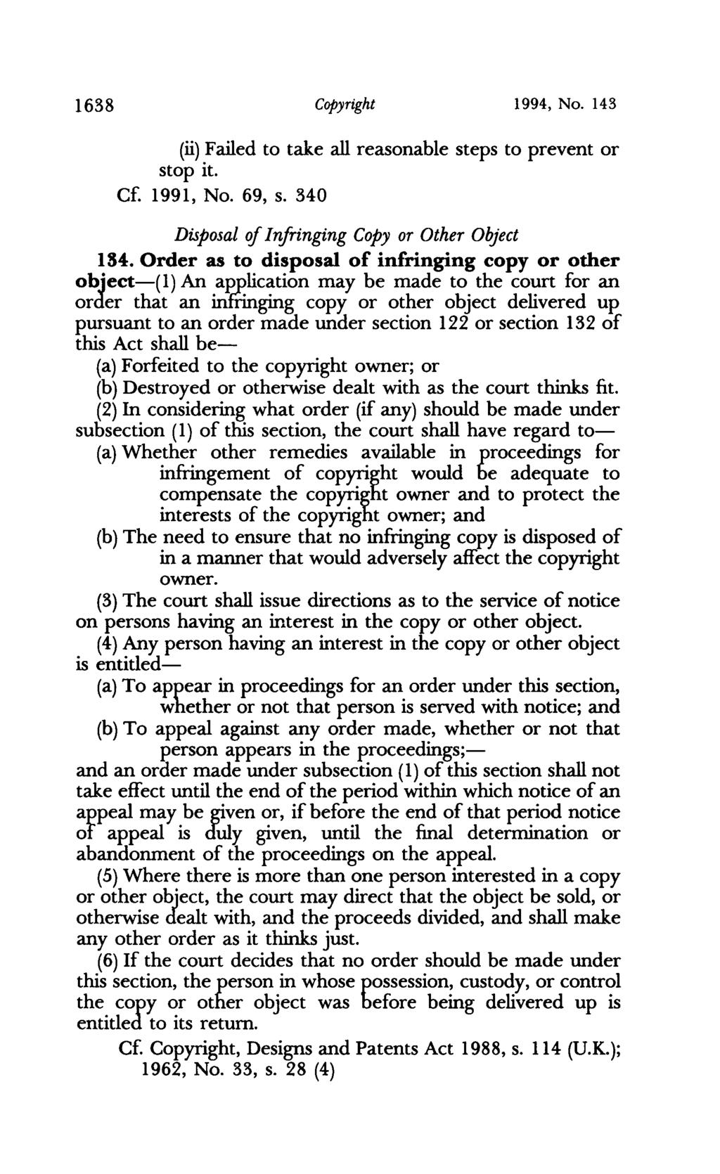 1638 Copyright 1994, No. 143 (ii) Failed to take all reasonable steps to prevent or stop it. C 1991, No. 69, s. 340 Disposal of Infringing Copy or Other Object 184.