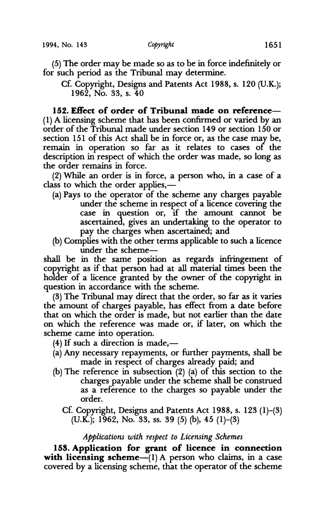 1994, No. 143 Copyright 1651 (5) The order may be made so as to be in force indefinitely or for such period as the Tribunal may determine. Cf. Copyright, Designs and Patents Act 1988, s. 120 (U.K.