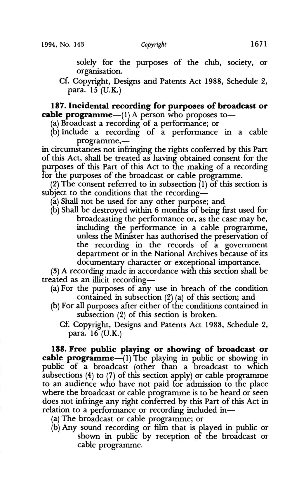 1994, No. 143 Copyright 1671 solely for the purposes of the club, society, or organisation. Cf. Copyright, Designs and Patents Act 1988, Schedule 2, para. 15 (V.K.) 187.