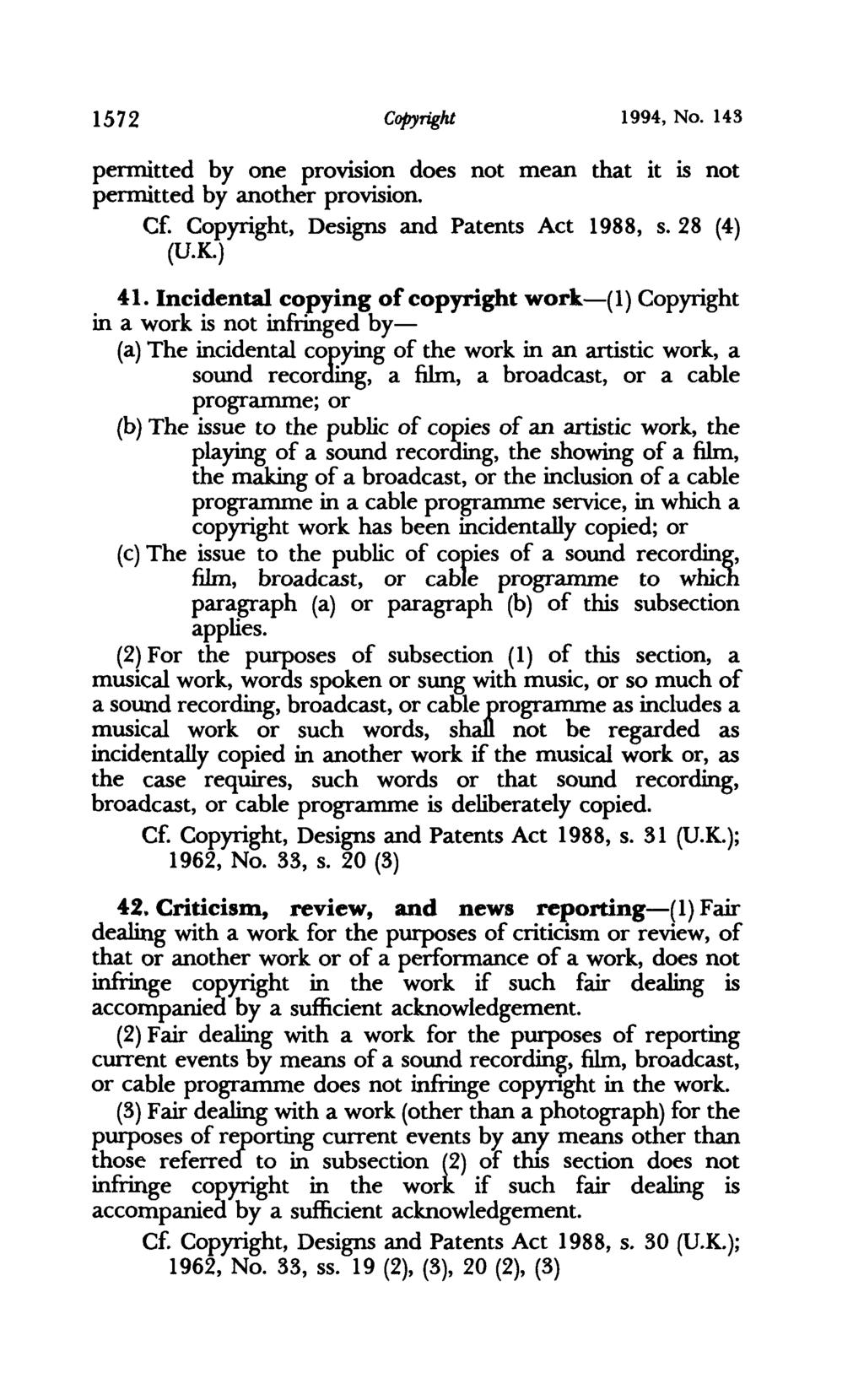 1572 COPYright 1994, No. 143 pemritted by one provision does not mean that it is not pennitted by another provision. C Copyright, Designs and Patents Act 1988, s.28 (4) (U.K.) 41.